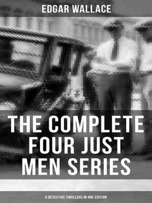 cover image of The Complete Four Just Men Series (6 Detective Thrillers in One Edition)